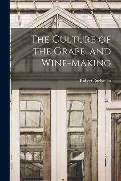 Coperta cărții The Culture of the Grape, and Wine-making