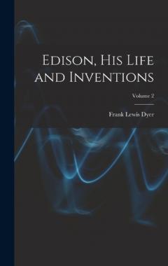 Coperta cărții Edison, His Life and Inventions; Volume 2