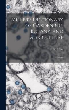 Miller's Dictionary of Gardening, Botany, and Agriculture: Revised