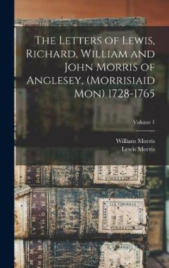 Coperta cărții The Letters of Lewis, Richard, William and John Morris of Anglesey, (Morrisiaid Mon) 1728-1765; Volume 1