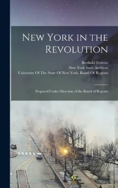 New York in the Revolution: Prepared Under Direction of the Board of Regents