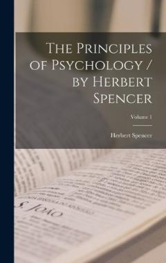 Coperta cărții The Principles of Psychology / by Herbert Spencer; Volume 1