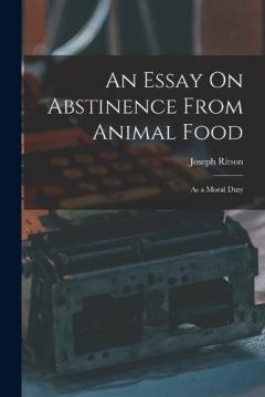 Coperta cărții An Essay On Abstinence From Animal Food: As a Moral Duty