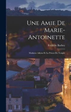 Coperta cărții Une Amie De Marie-Antoinette: Madame Atkyns Et La Prison Du Temple