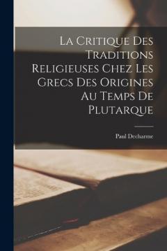 Coperta cărții La Critique Des Traditions Religieuses Chez Les Grecs Des Origines Au Temps De Plutarque
