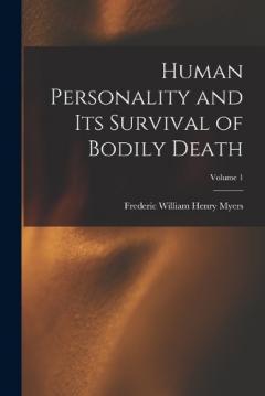 Coperta cărții Human Personality and Its Survival of Bodily Death; Volume 1