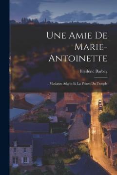 Coperta cărții Une Amie De Marie-Antoinette: Madame Atkyns Et La Prison Du Temple