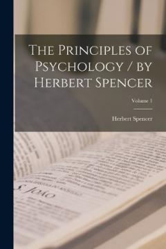 Coperta cărții The Principles of Psychology / by Herbert Spencer; Volume 1