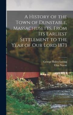 Coperta cărții A History of the Town of Dunstable, Massachusetts, From its Earliest Settlement to the Year of Our Lord 1873