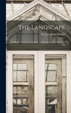 Coperta cărții The Landscape: A Didactic Poem in Three Books: Addressed to Uvedale Price, Esq