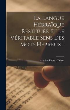 La Langue Hébraïque Restituée Et Le Véritable Sens Des Mots Hébreux...