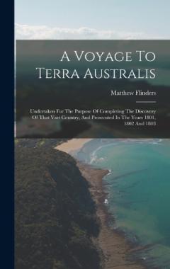A Voyage To Terra Australis: Undertaken For The Purpose Of Completing The Discovery Of That Vast Country, And Prosecuted In The Years 1801, 1802 And 1803