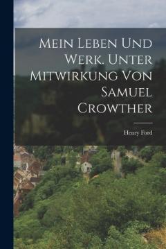Mein Leben und Werk. Unter Mitwirkung von Samuel Crowther