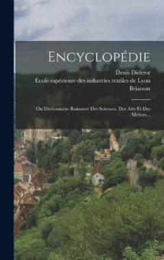 Encyclopédie: Ou Dictionnaire Raisonné Des Sciences, Des Arts Et Des Métiers...