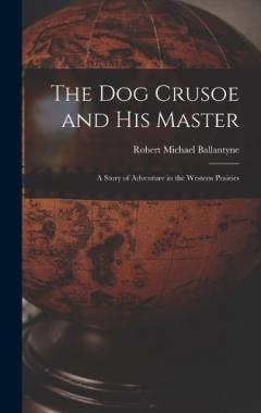 The Dog Crusoe and His Master: A Story of Adventure in the Western Prairies