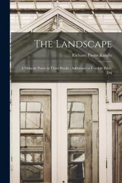 Coperta cărții The Landscape: A Didactic Poem in Three Books: Addressed to Uvedale Price, Esq