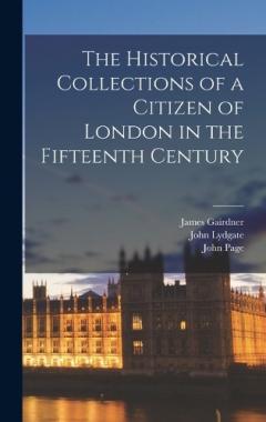 Coperta cărții The Historical Collections of a Citizen of London in the Fifteenth Century