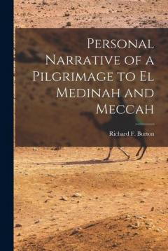 Personal Narrative of a Pilgrimage to El Medinah and Meccah
