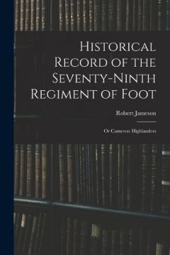 Coperta cărții Historical Record of the Seventy-Ninth Regiment of Foot: Or Cameron Highlanders