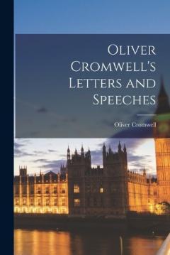 Coperta cărții Oliver Cromwell's Letters and Speeches