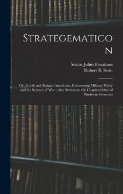 Coperta cărții Strategematicon: Or, Greek and Roman Anecdotes, Concerning Military Policy and the Science of War; Also Stratecon, Or Characteristics of Illustrious Generals