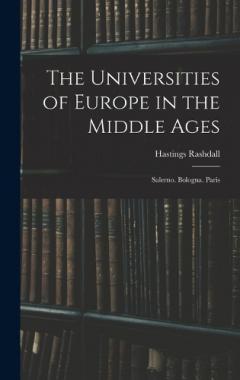 The Universities of Europe in the Middle Ages: Salerno. Bologna. Paris