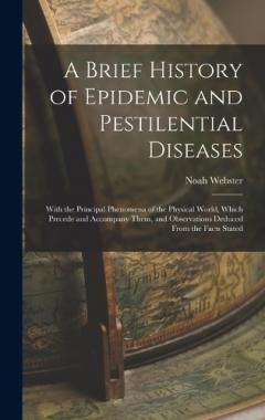 A Brief History of Epidemic and Pestilential Diseases: With the Principal Phenomena of the Physical World, Which Precede and Accompany Them, and Observations Deduced From the Facts Stated