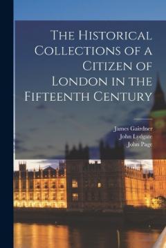 Coperta cărții The Historical Collections of a Citizen of London in the Fifteenth Century