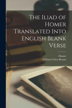 Coperta cărții The Iliad of Homer Translated Into English Blank Verse