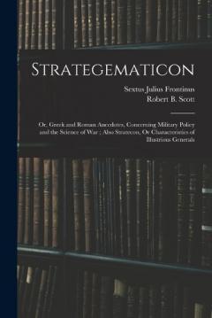 Coperta cărții Strategematicon: Or, Greek and Roman Anecdotes, Concerning Military Policy and the Science of War; Also Stratecon, Or Characteristics of Illustrious Generals