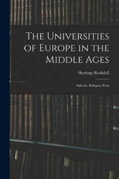The Universities of Europe in the Middle Ages: Salerno. Bologna. Paris
