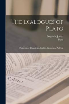 Coperta cărții The Dialogues of Plato: Parmenides. Theaetetus. Sophist. Statesman. Philebus