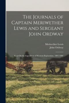 Coperta cărții The Journals of Captain Meriwether Lewis and Sergeant John Ordway: Kept On the Expedition of Western Exploration, 1803-1806