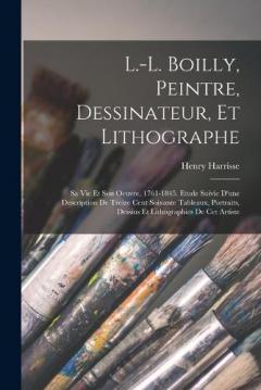 Coperta cărții L.-L. Boilly, peintre, dessinateur, et lithographe; sa vie et son oeuvre, 1761-1845. Etude suivie d'une description de treize cent soixante tableaux, portraits, dessins et lithographies de cet artiste