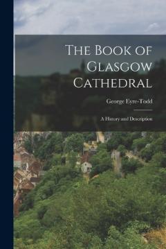 Coperta cărții The Book of Glasgow Cathedral: A History and Description