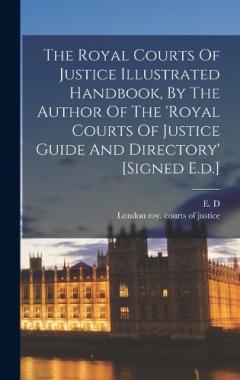 The Royal Courts Of Justice Illustrated Handbook, By The Author Of The 'royal Courts Of Justice Guide And Directory' [signed E.d.]