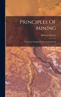 Coperta cărții Principles Of Mining: Valuation, Organization & Administration