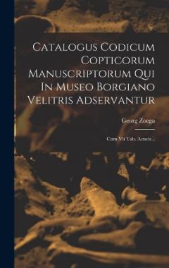 Coperta cărții Catalogus Codicum Copticorum Manuscriptorum Qui In Museo Borgiano Velitris Adservantur: Cum Vii Tab. Aeneis...
