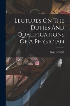 Coperta cărții Lectures On The Duties And Qualifications Of A Physician