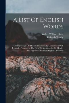 A List Of English Words: The Etymology Of Which Is Illustrated By Comparison With Icelandic, Prepared In The Form Of An Appendix To Cleasby And Vigfusson's Icelandic-english Dictionary