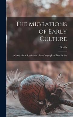 Coperta cărții The Migrations of Early Culture; a Study of the Significance of the Geographical Distribution