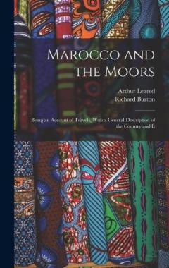 Marocco and the Moors: Being an Account of Travels, With a General Description of the Country and It