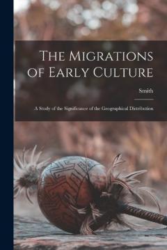 Coperta cărții The Migrations of Early Culture; a Study of the Significance of the Geographical Distribution