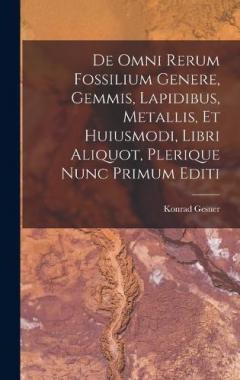 Coperta cărții De Omni Rerum Fossilium Genere, Gemmis, Lapidibus, Metallis, Et Huiusmodi, Libri Aliquot, Plerique Nunc Primum Editi