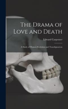 The Drama of Love and Death: A Study of Human Evolution and Transfiguration