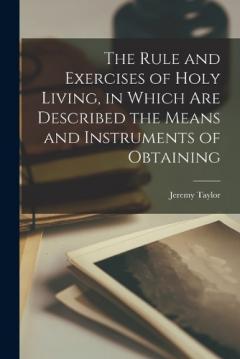 Coperta cărții The Rule and Exercises of Holy Living, in Which are Described the Means and Instruments of Obtaining
