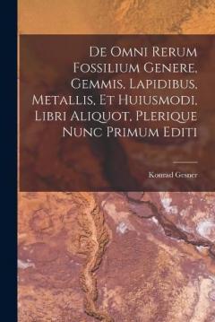 Coperta cărții De Omni Rerum Fossilium Genere, Gemmis, Lapidibus, Metallis, Et Huiusmodi, Libri Aliquot, Plerique Nunc Primum Editi