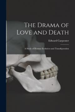 The Drama of Love and Death: A Study of Human Evolution and Transfiguration