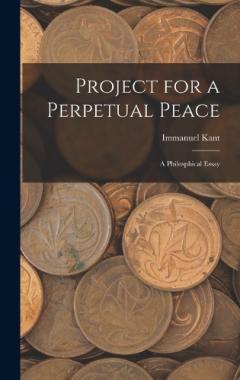 Project for a Perpetual Peace: A Philosphical Essay