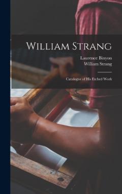 Coperta cărții William Strang: Catalogue of His Etched Work